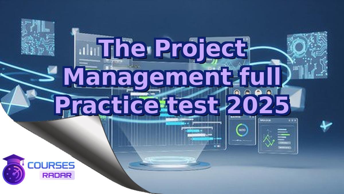 The Project Management full Practice test 2025