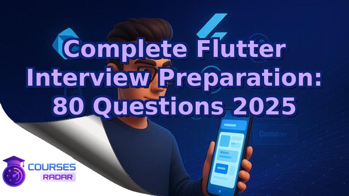 Complete Flutter Interview Preparation: 80 Questions 2025