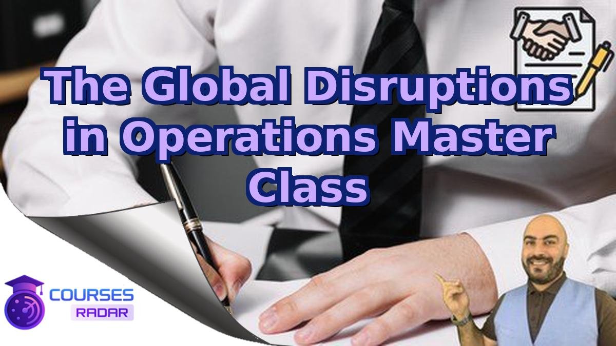 The Global Disruptions in Operations Master Class