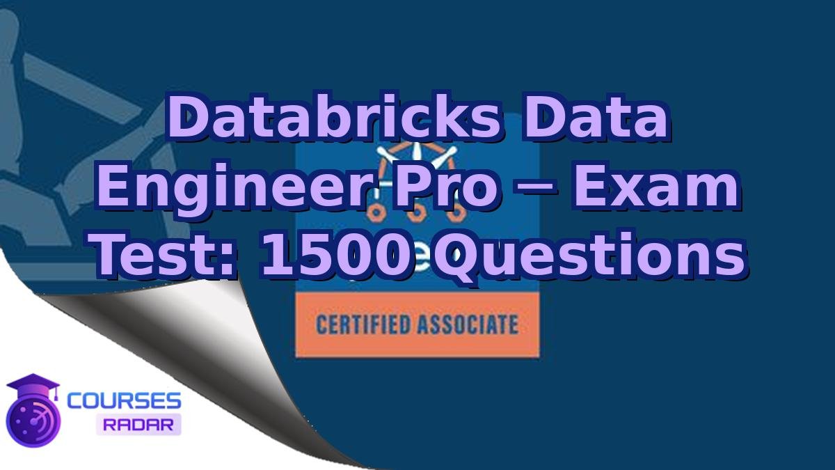 Databricks Data Engineer Pro ─ Exam Test: 1500 Questions