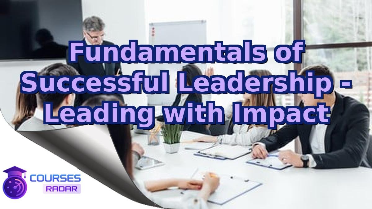 Fundamentals of Successful Leadership - Leading with Impact