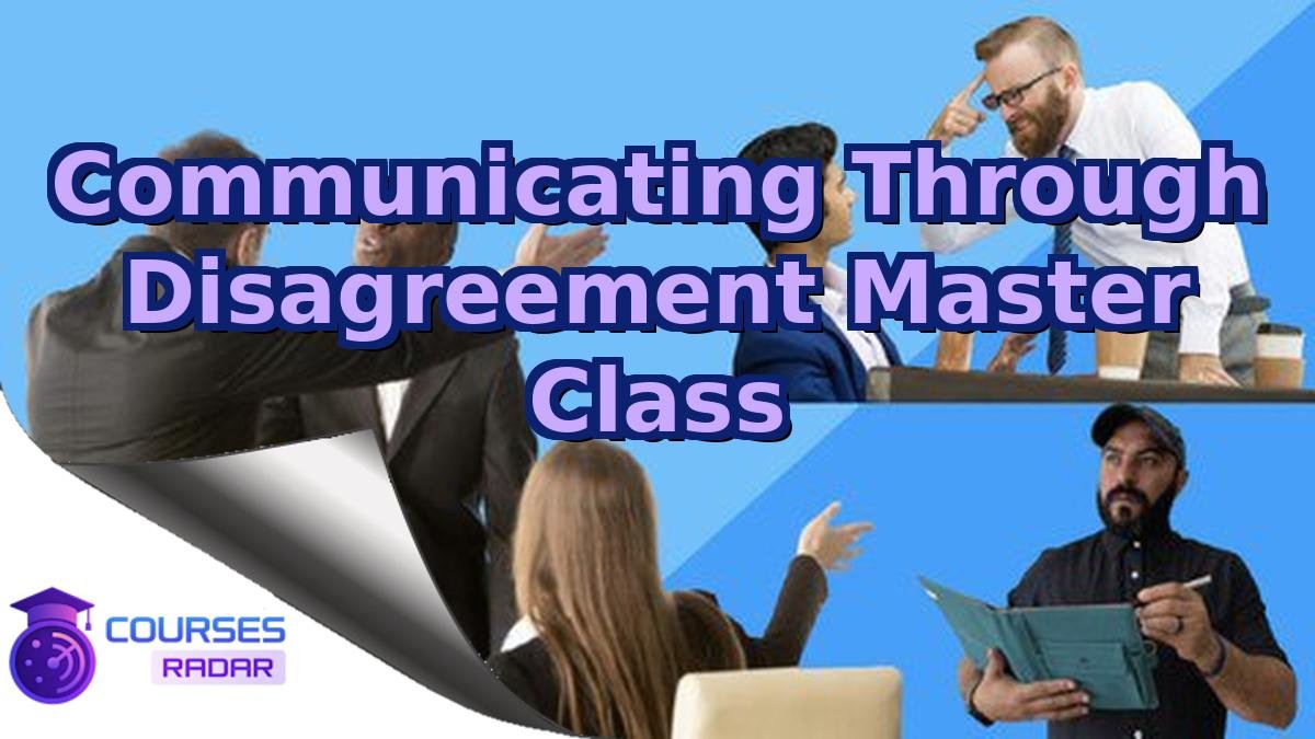 Communicating Through Disagreement Master Class