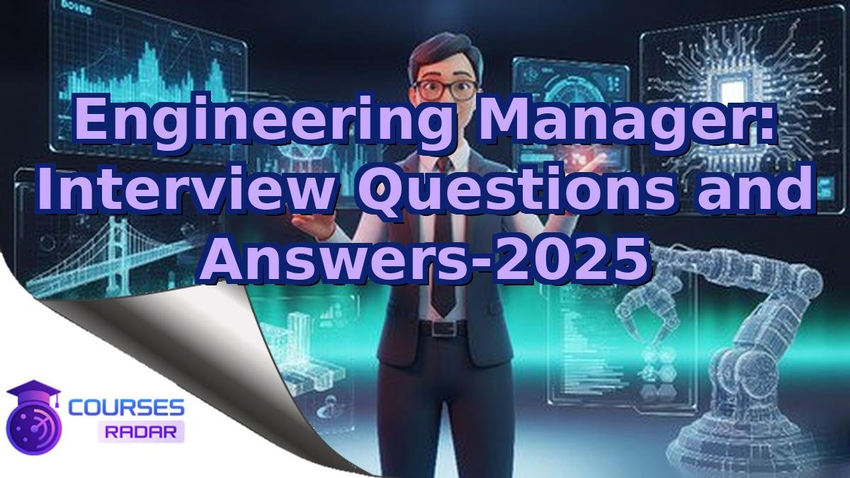 Engineering Manager: Interview Questions and Answers-2025