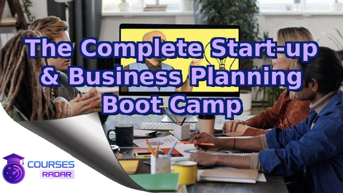The Complete Start-up & Business Planning Boot Camp