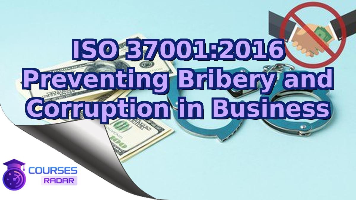 ISO 37001:2016 Preventing Bribery and Corruption in Business