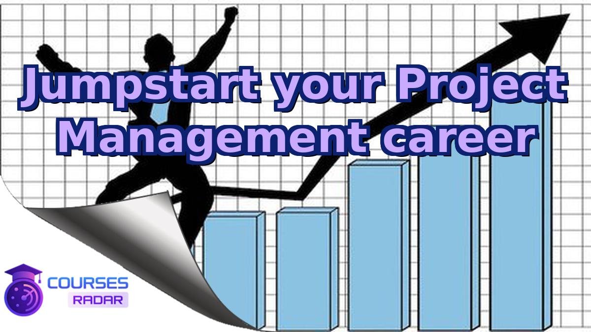Jumpstart your Project Management career