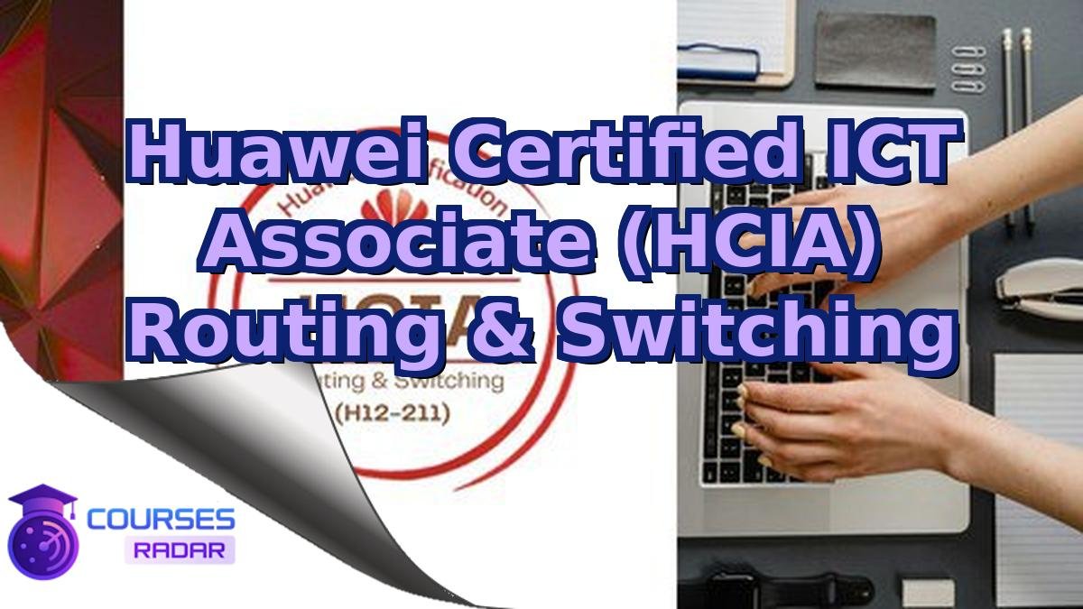 Huawei Certified ICT Associate (HCIA) Routing & Switching