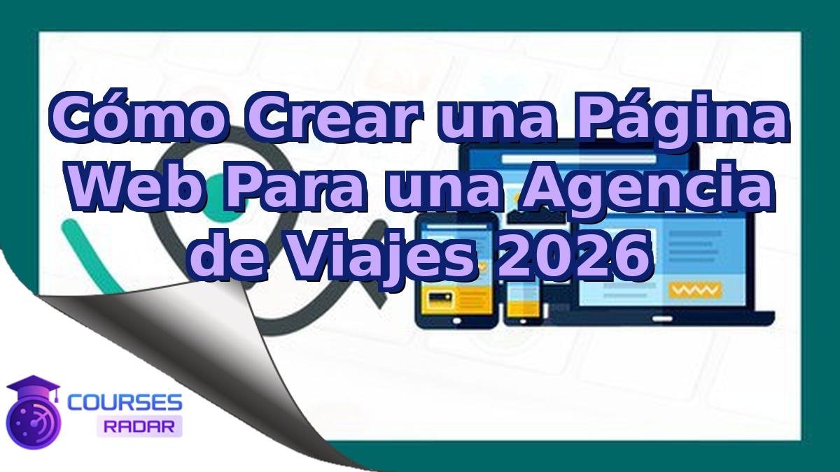 Cómo Crear una Página Web Para una Agencia de Viajes 2026