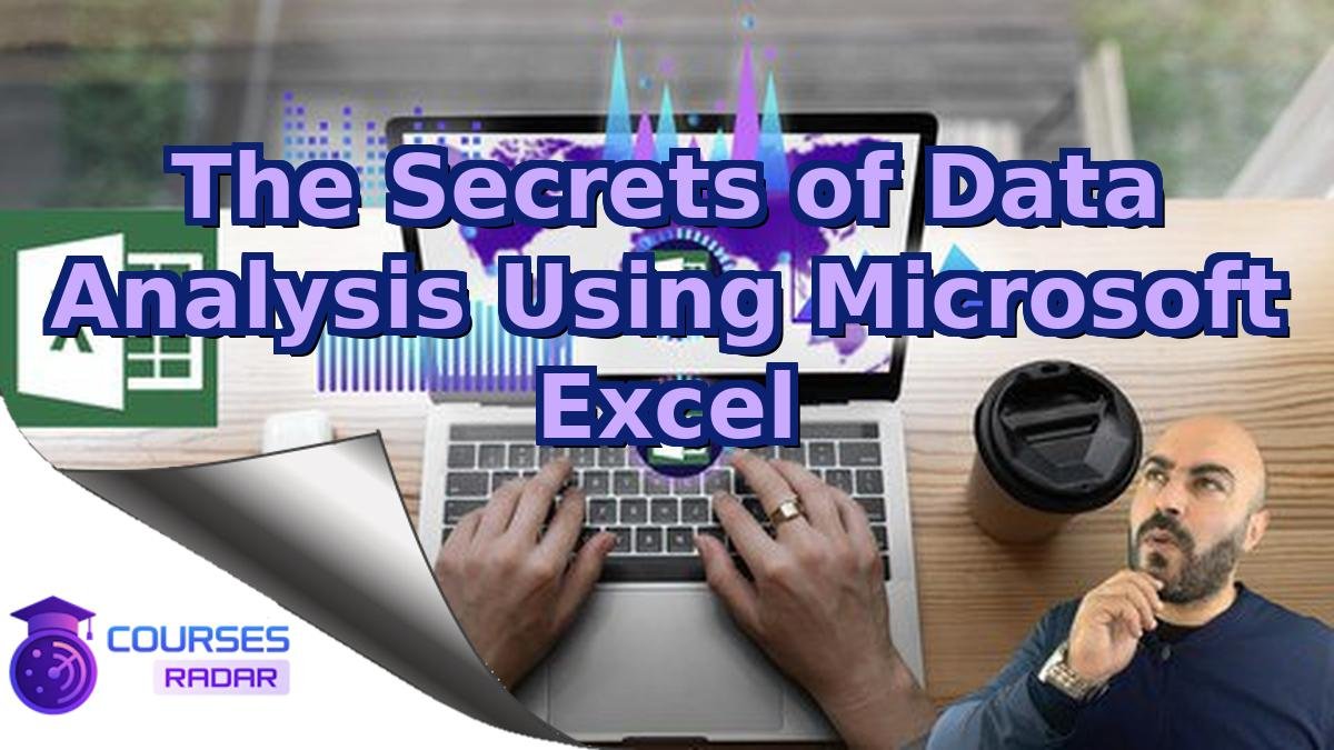 The Secrets of Data Analysis Using Microsoft Excel