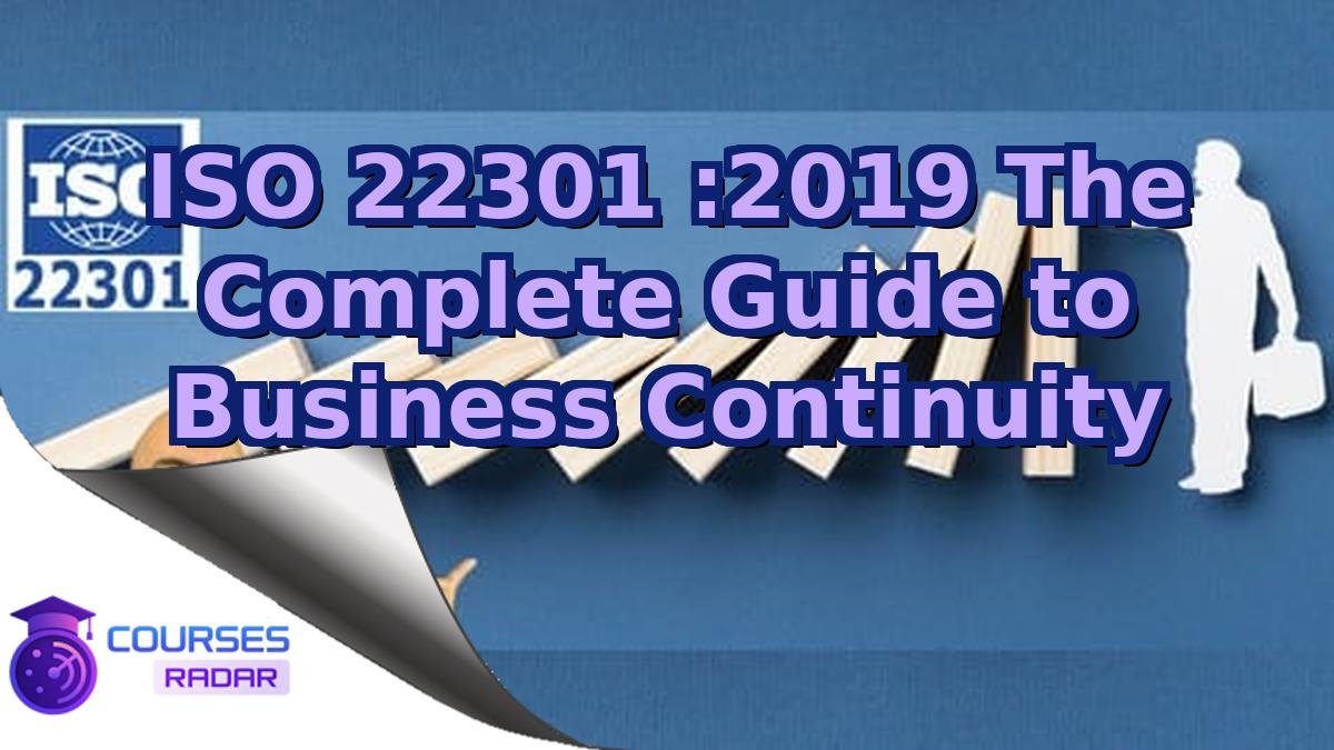 ISO 22301 :2019 The Complete Guide to Business Continuity