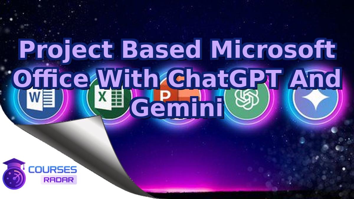 Project Based Microsoft Office With ChatGPT And Gemini