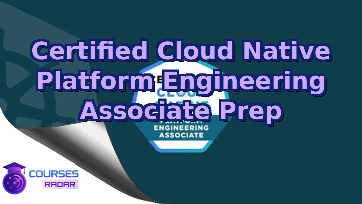 Certified Cloud Native Platform Engineering Associate Prep