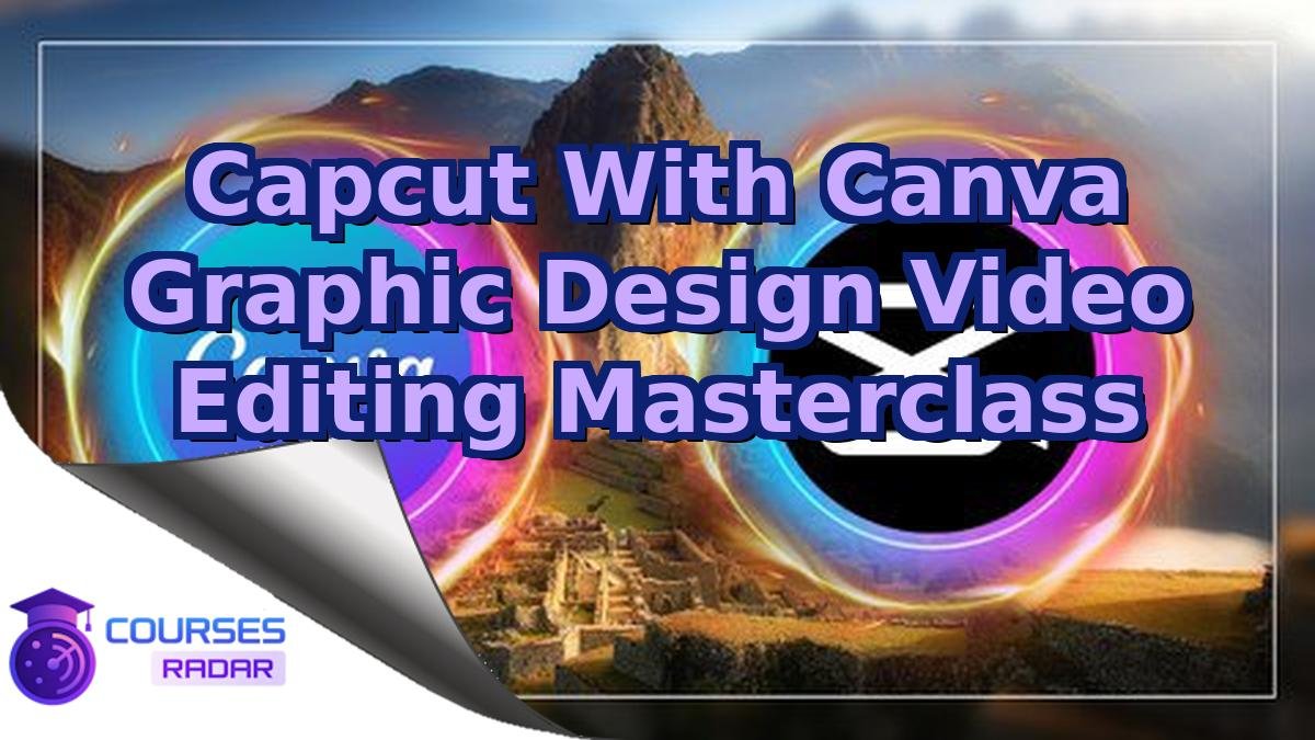 Capcut With Canva Graphic Design Video Editing Masterclass