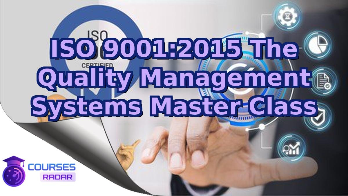 ISO 9001:2015 The Quality Management Systems Master Class