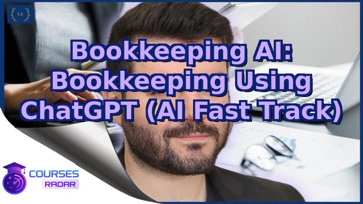 Bookkeeping AI: Bookkeeping Using ChatGPT (AI Fast Track)