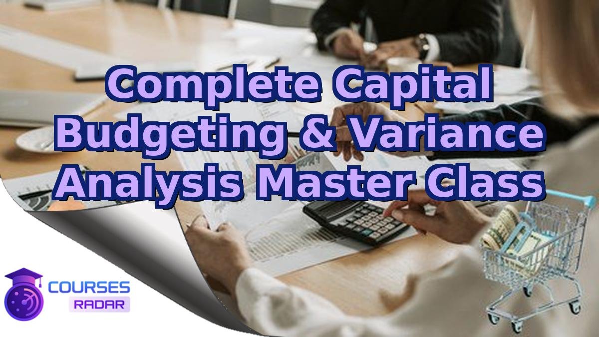 Complete Capital Budgeting & Variance Analysis Master Class