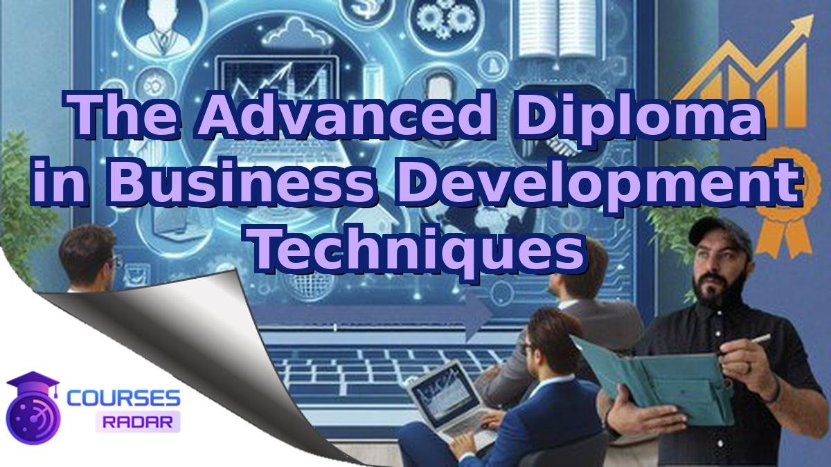 The Advanced Diploma in Business Development Techniques