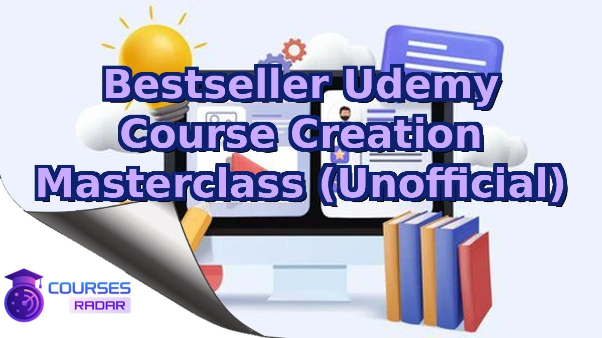 Bestseller Udemy Course Creation Masterclass (Unofficial)