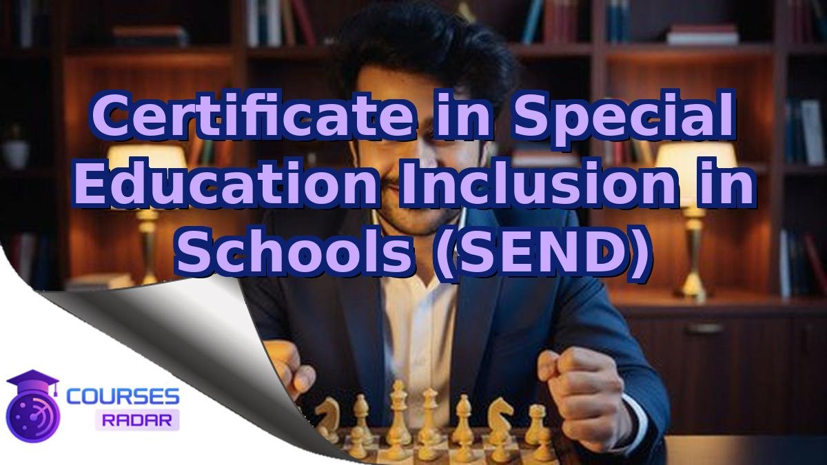 Certificate in Special Education Inclusion in Schools (SEND)