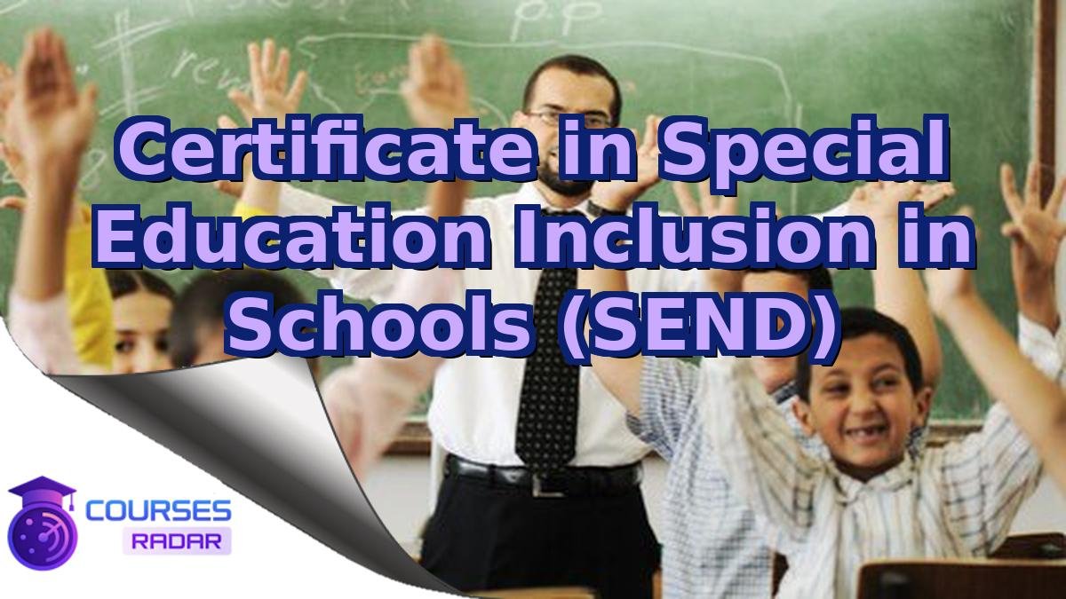 Certificate in Special Education Inclusion in Schools (SEND)