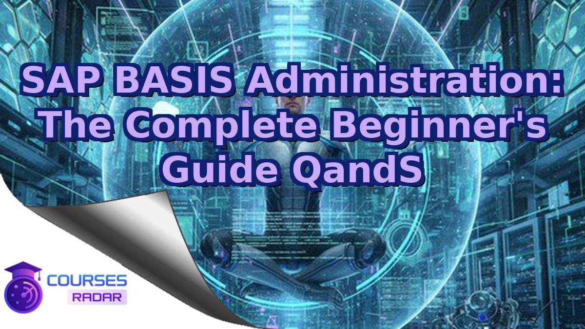 SAP BASIS Administration: The Complete Beginner's Guide QandS