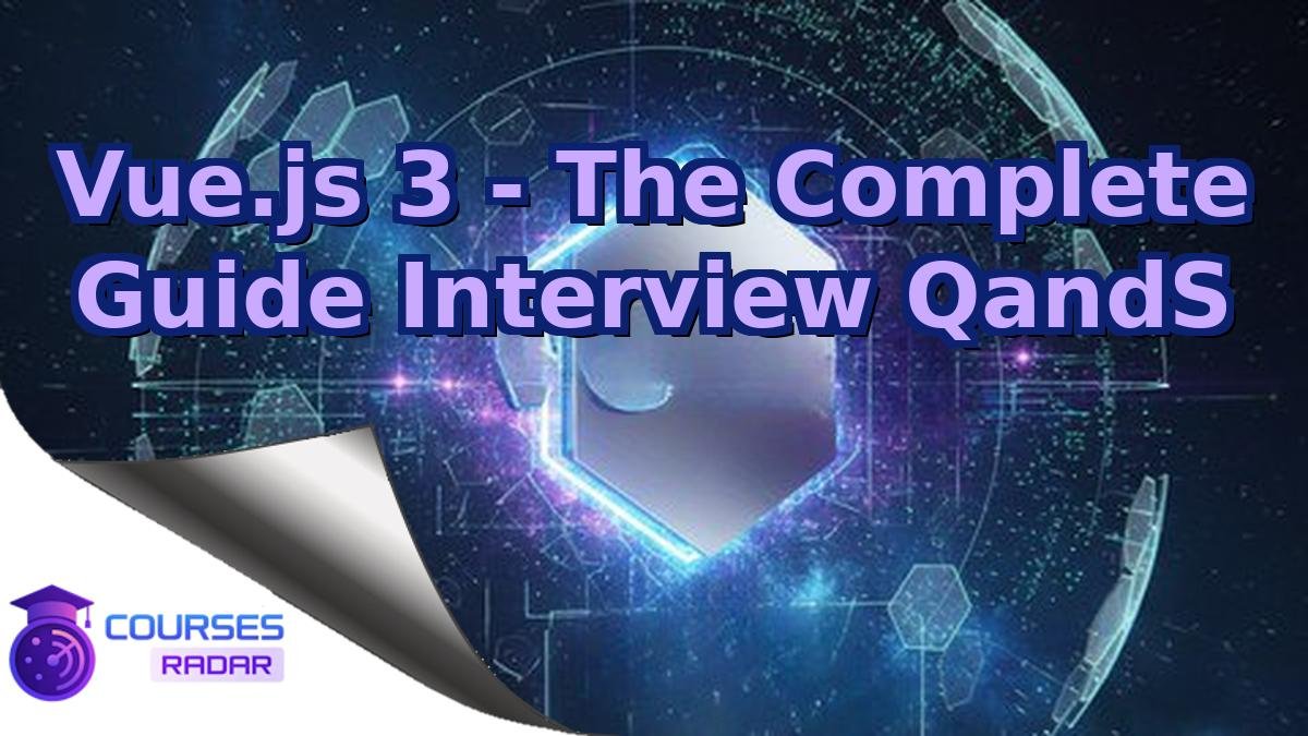 Vue.js 3 - The Complete Guide Interview QandS