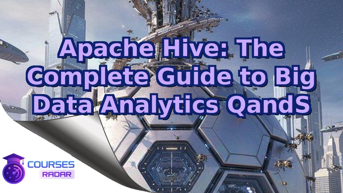 Apache Hive: The Complete Guide to Big Data Analytics QandS