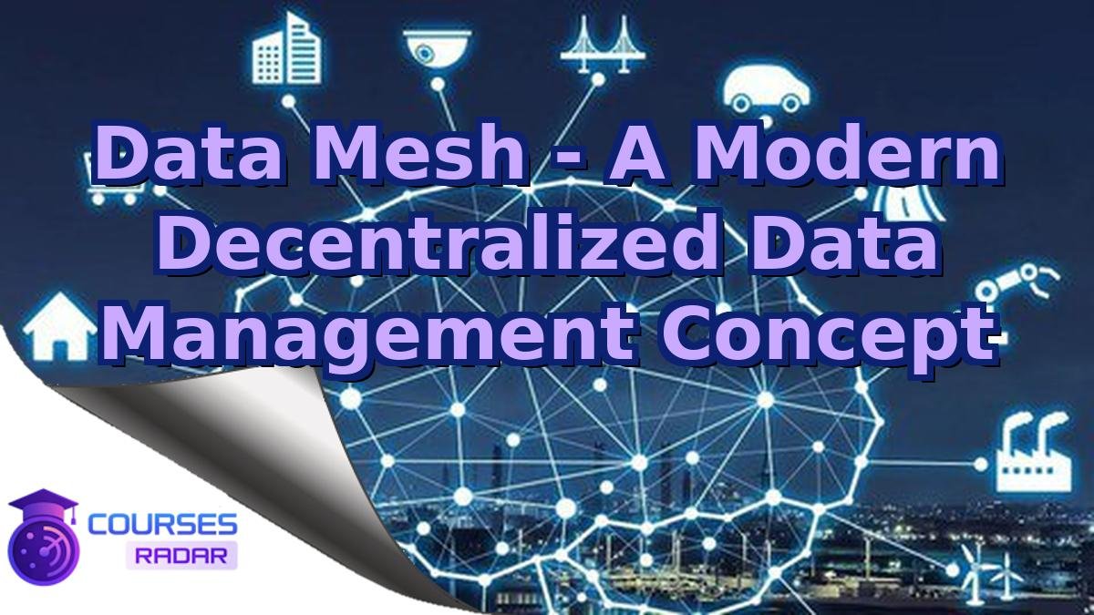 Data Mesh - A Modern Decentralized Data Management Concept