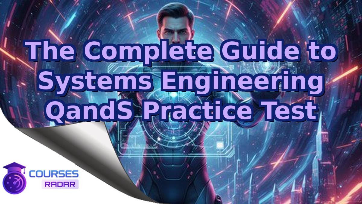 The Complete Guide to Systems Engineering QandS Practice Test