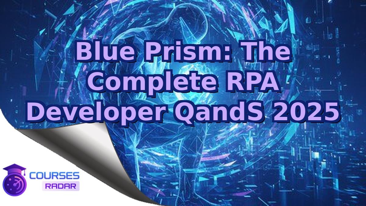 Blue Prism: The Complete RPA Developer QandS 2025