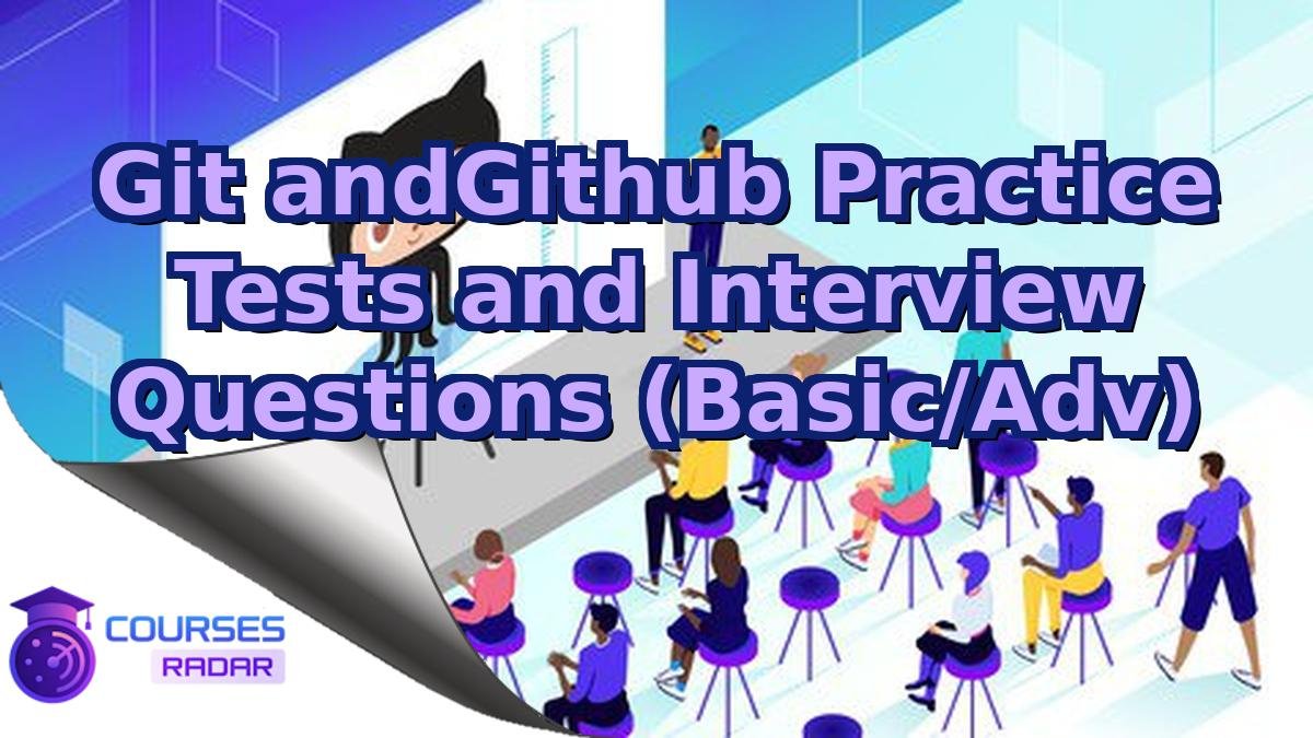 Git andGithub Practice Tests and Interview Questions (Basic/Adv)