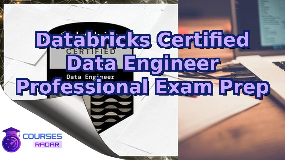 Databricks Certified Data Engineer Professional Exam Prep