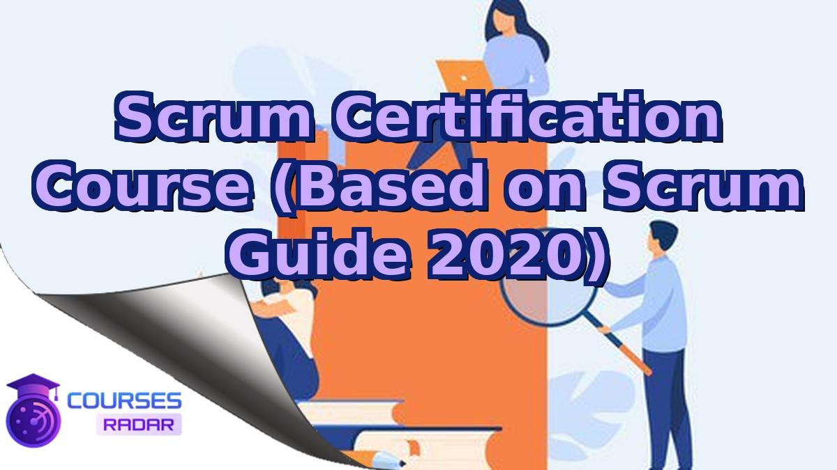 Scrum Certification Course (Based on Scrum Guide 2020)