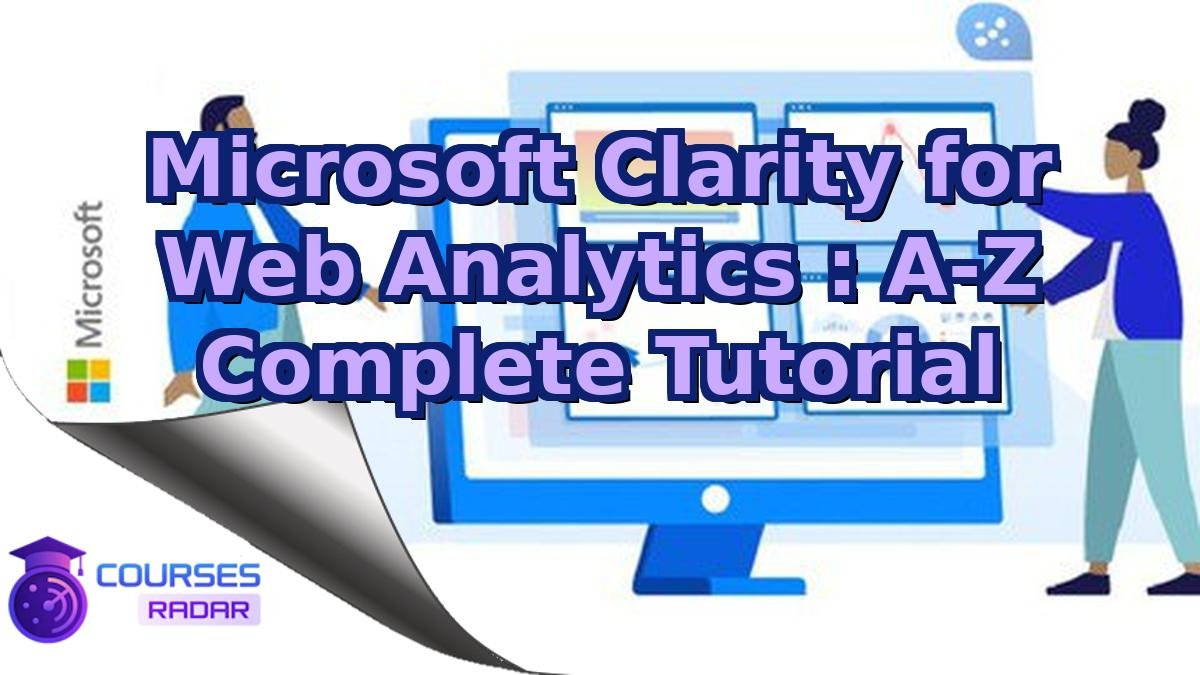 Microsoft Clarity for Web Analytics : A-Z Complete Tutorial