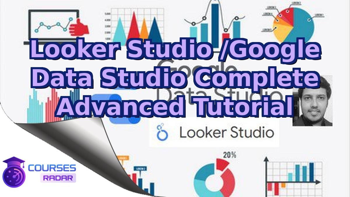 Looker Studio /Google Data Studio Complete Advanced Tutorial