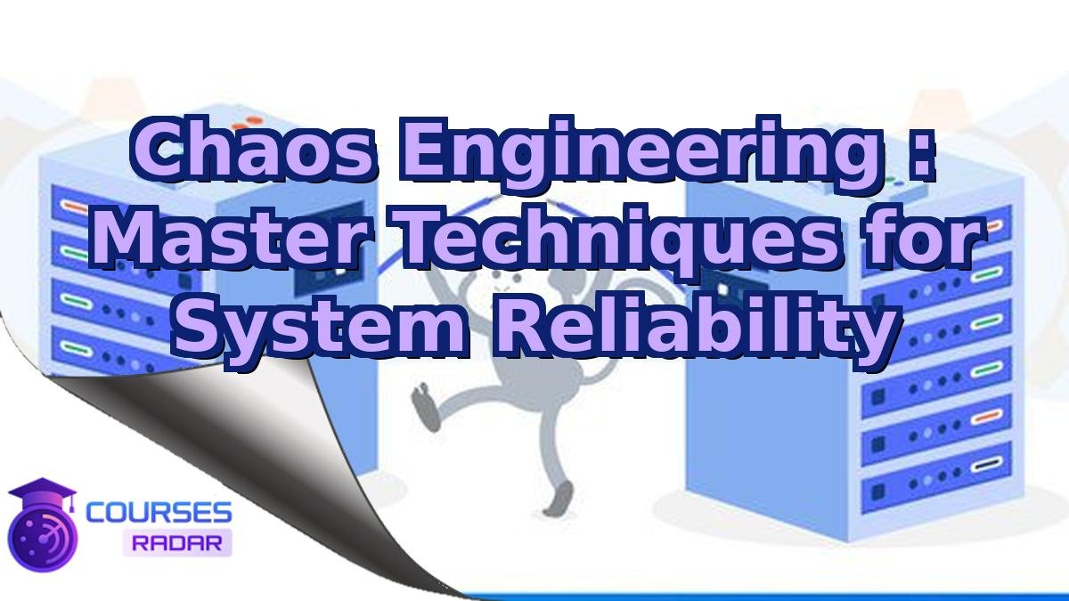 Chaos Engineering : Master Techniques for System Reliability