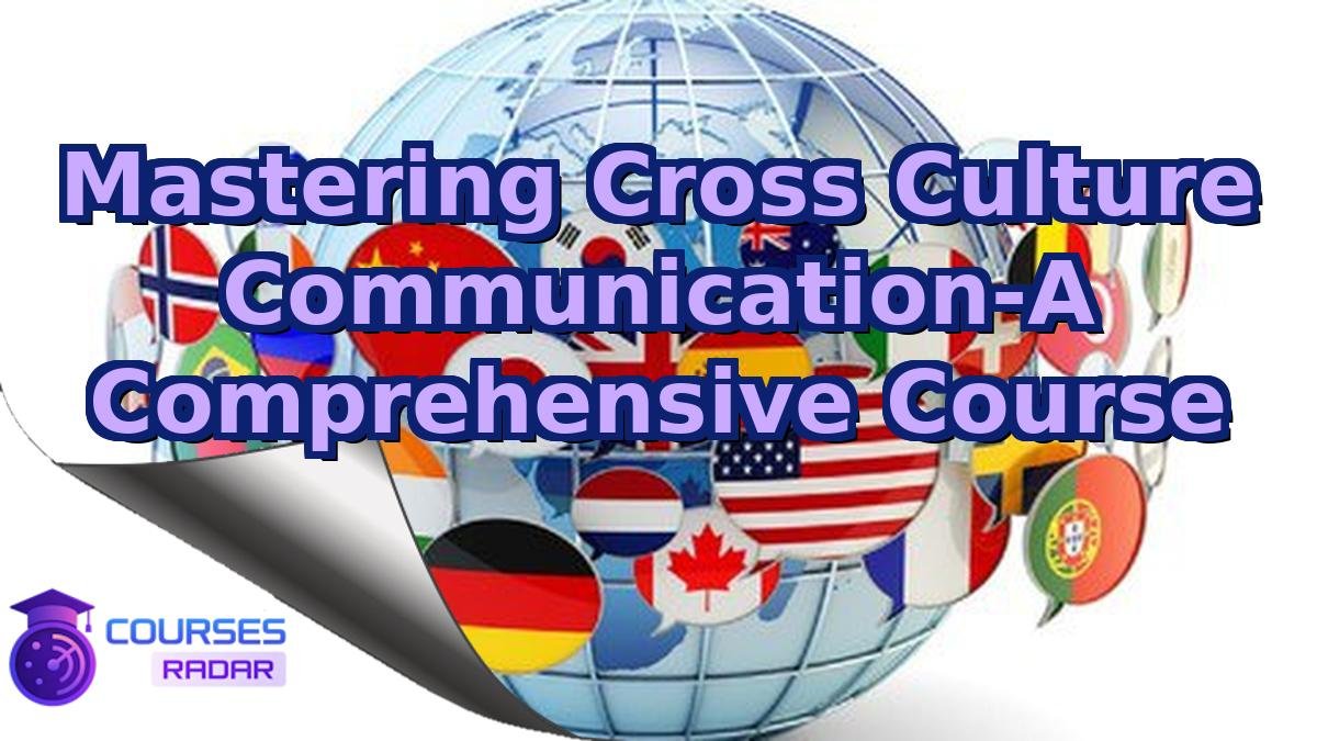 Mastering Cross Culture Communication-A Comprehensive Course