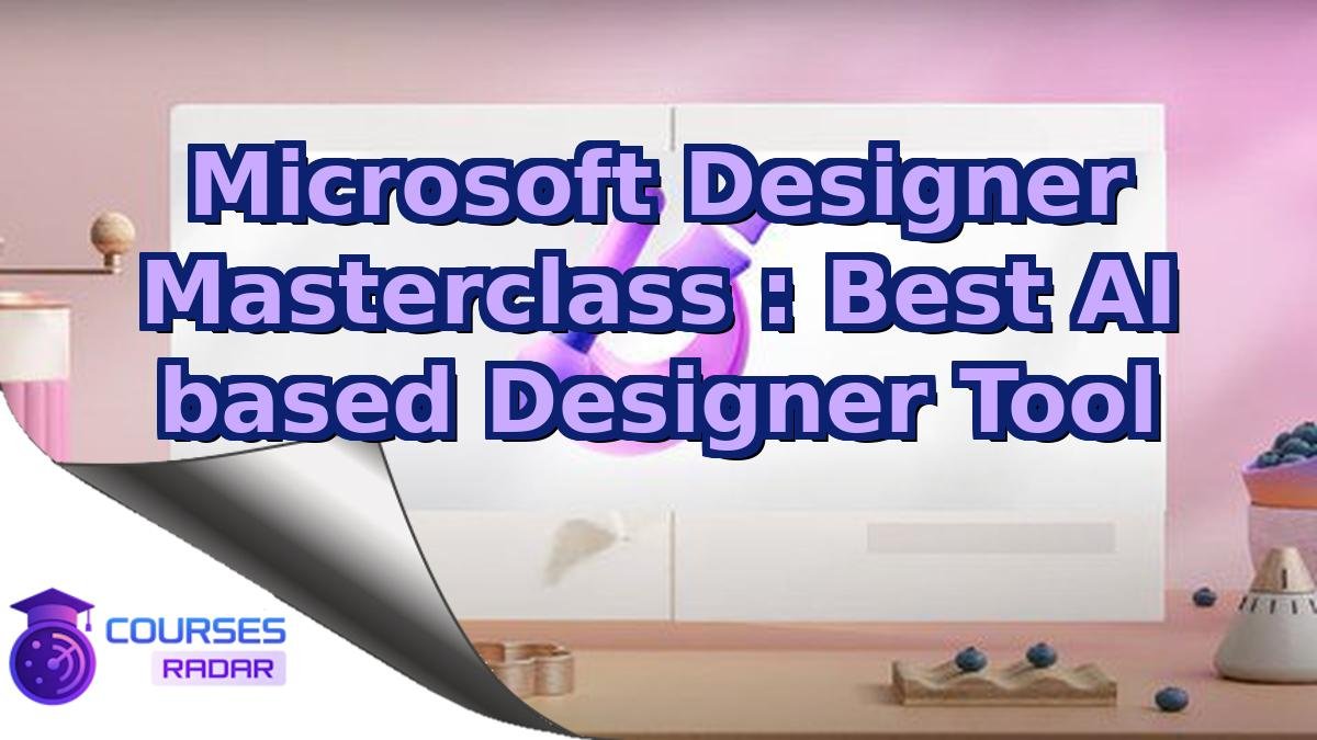 Microsoft Designer Masterclass : Best AI based Designer Tool