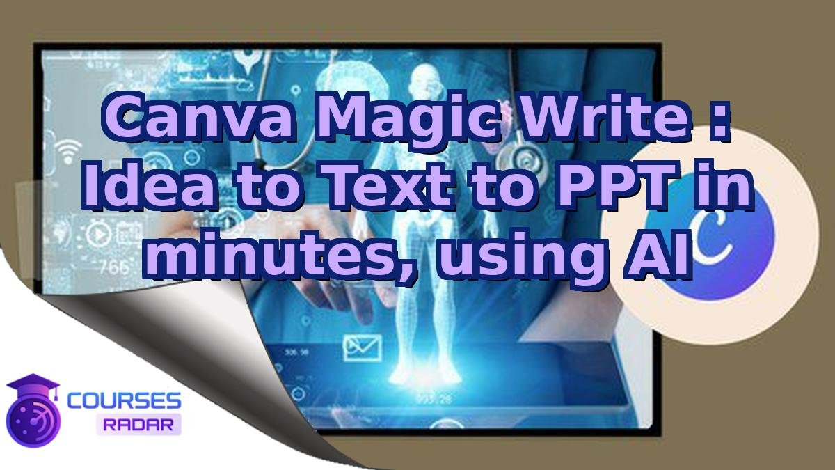 Canva Magic Write : Idea to Text to PPT in minutes, using AI