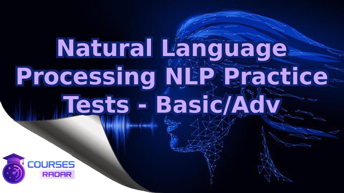 Natural Language Processing NLP Practice Tests - Basic/Adv