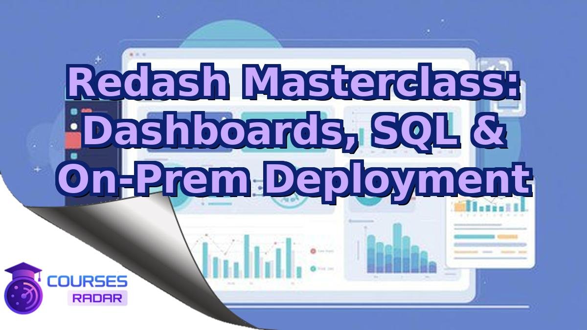 Redash Masterclass: Dashboards, SQL & On-Prem Deployment