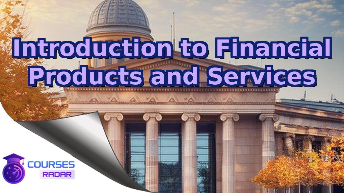 Introduction to Financial Products and Services