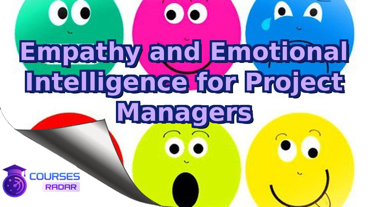 Empathy and Emotional Intelligence for Project Managers