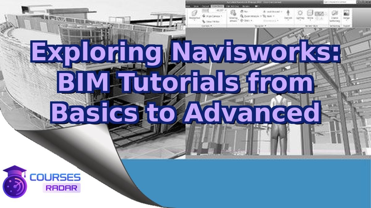 Exploring Navisworks: BIM Tutorials from Basics to Advanced