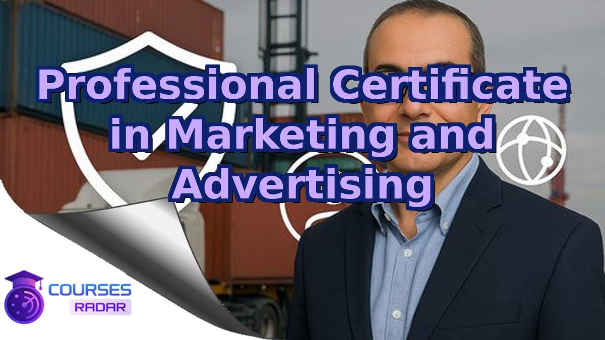 Professional Certificate in Marketing and Advertising