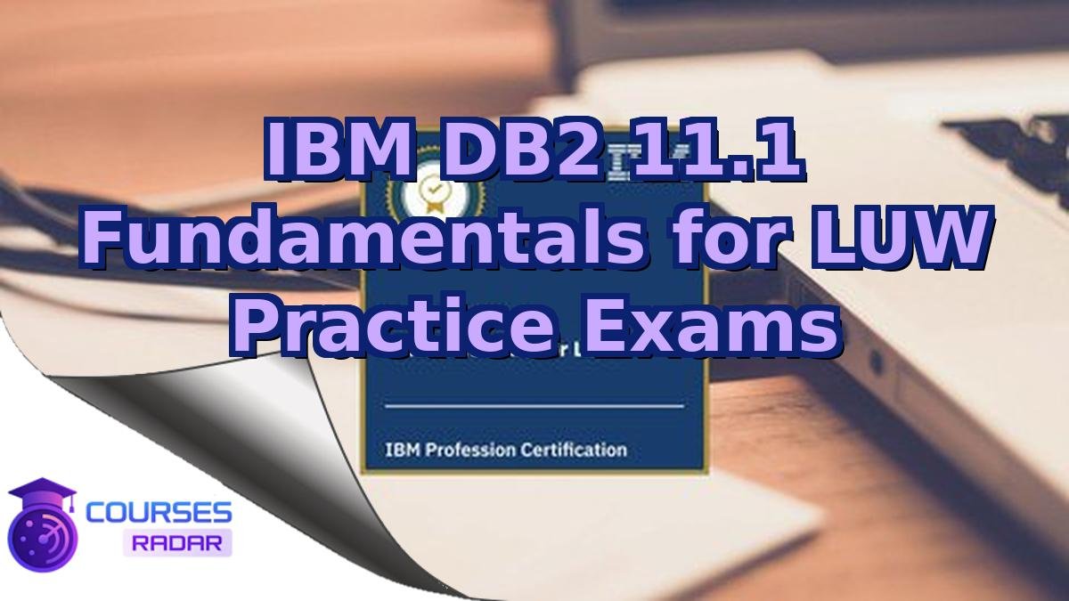 IBM DB2 11.1 Fundamentals for LUW Practice Exams