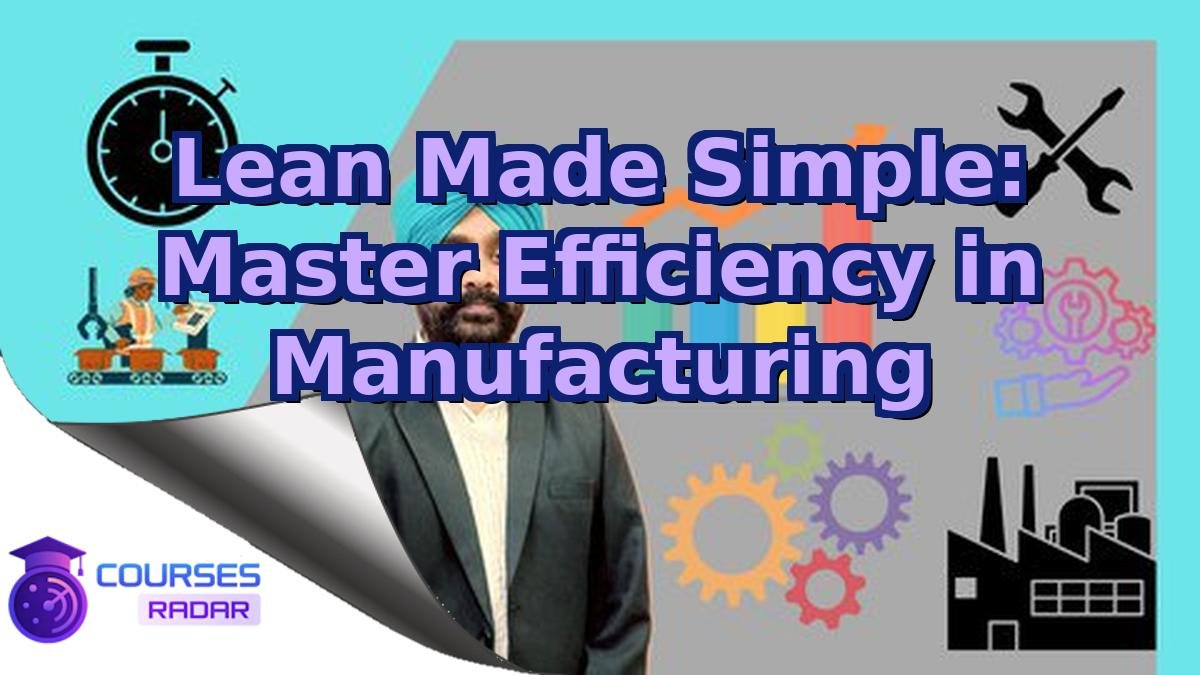 Lean Made Simple: Master Efficiency in Manufacturing
