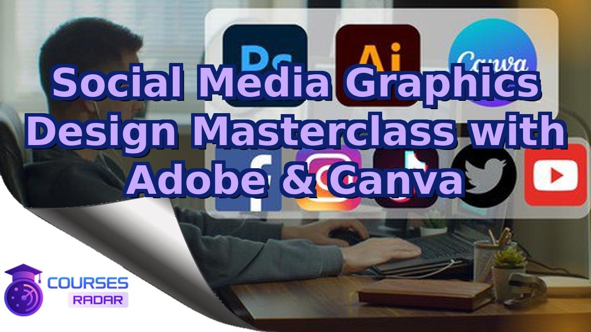 Social Media Graphics Design Masterclass with Adobe & Canva