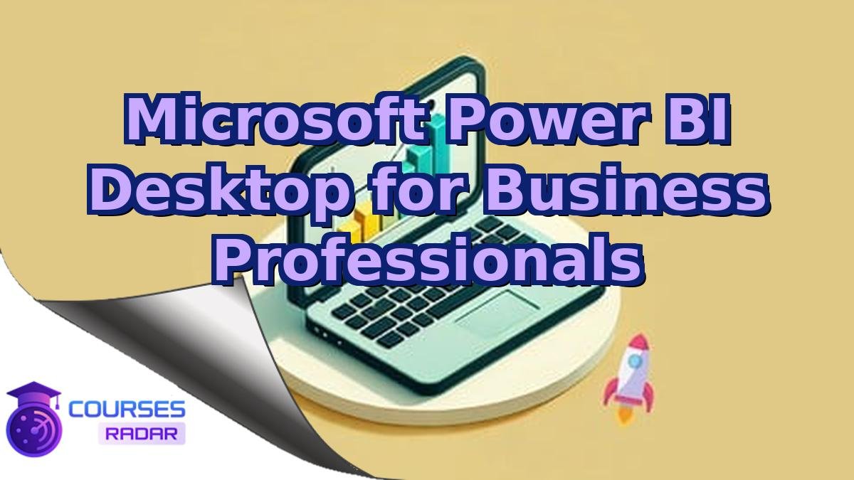 Microsoft Power BI Desktop for Business Professionals