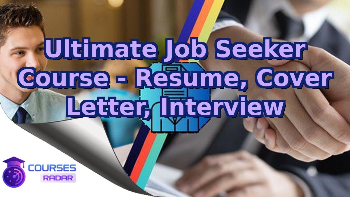 Ultimate Job Seeker Course - Resume, Cover Letter, Interview